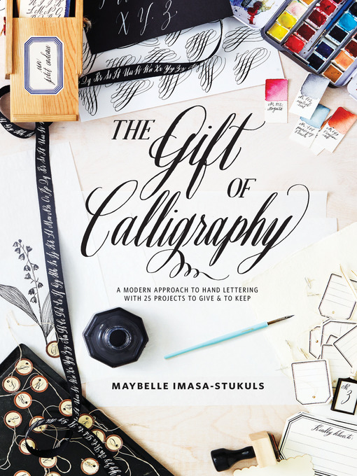 The Gift of Calligraphy A Modern Approach to Hand Lettering with 25 Projects to Give and to Keep